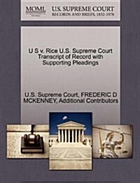 U S V. Rice U.S. Supreme Court Transcript of Record with Supporting Pleadings (Paperback)