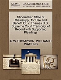 Shoemaker, State of Mississippi, for Use and Benefit Of, V. Thames U.S. Supreme Court Transcript of Record with Supporting Pleadings (Paperback)