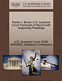 Parker V. Brown U.S. Supreme Court Transcript of Record with Supporting Pleadings (Paperback)