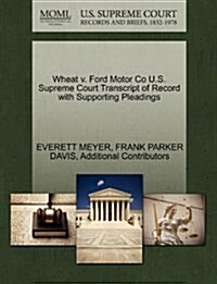 Wheat V. Ford Motor Co U.S. Supreme Court Transcript of Record with Supporting Pleadings (Paperback)