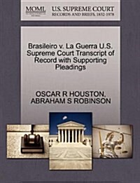 Brasileiro V. La Guerra U.S. Supreme Court Transcript of Record with Supporting Pleadings (Paperback)