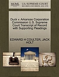 Duck V. Arkansas Corporation Commission U.S. Supreme Court Transcript of Record with Supporting Pleadings (Paperback)