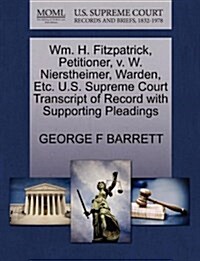 Wm. H. Fitzpatrick, Petitioner, V. W. Nierstheimer, Warden, Etc. U.S. Supreme Court Transcript of Record with Supporting Pleadings (Paperback)