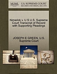 Nimerick V. U S U.S. Supreme Court Transcript of Record with Supporting Pleadings (Paperback)