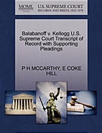 Balabanoff V. Kellogg U.S. Supreme Court Transcript of Record with Supporting Pleadings (Paperback)