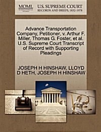 Advance Transportation Company, Petitioner, V. Arthur F. Miller, Thomas G. Foster, et al. U.S. Supreme Court Transcript of Record with Supporting Plea (Paperback)