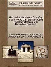 Harborside Warehouse Co V. City of Jersey City U.S. Supreme Court Transcript of Record with Supporting Pleadings (Paperback)