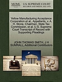 Yellow Manufacturing Acceptance Corporation et al., Appellants, V. A. H. Stone, Chairman, State Tax Commission, et al. U.S. Supreme Court Transcript o (Paperback)