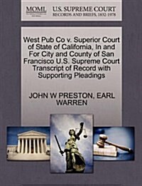 West Pub Co V. Superior Court of State of California, in and for City and County of San Francisco U.S. Supreme Court Transcript of Record with Support (Paperback)