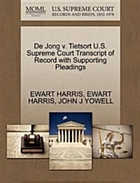 de Jong V. Tietsort U.S. Supreme Court Transcript of Record with Supporting Pleadings (Paperback)