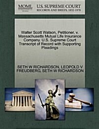 Walter Scott Watson, Petitioner, V. Massachusetts Mutual Life Insurance Company. U.S. Supreme Court Transcript of Record with Supporting Pleadings (Paperback)