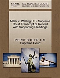 Miller V. Walling U.S. Supreme Court Transcript of Record with Supporting Pleadings (Paperback)