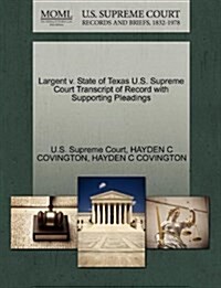 Largent V. State of Texas U.S. Supreme Court Transcript of Record with Supporting Pleadings (Paperback)