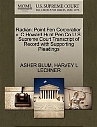 Radiant Point Pen Corporation V. C Howard Hunt Pen Co U.S. Supreme Court Transcript of Record with Supporting Pleadings (Paperback)