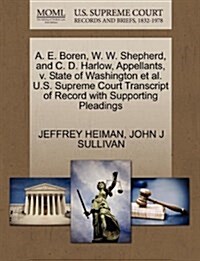 A. E. Boren, W. W. Shepherd, and C. D. Harlow, Appellants, V. State of Washington et al. U.S. Supreme Court Transcript of Record with Supporting Plead (Paperback)