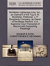 McAllister Lighterage Line, Inc., as Claimant of the Tug G. M. McAllister, Petitioner. V. P. Dougherty Company, as Owner of the Barge Harford. U.S. Su (Paperback)