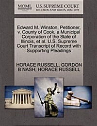 Edward M. Winston, Petitioner, V. County of Cook, a Municipal Corporation of the State of Illinois, et al. U.S. Supreme Court Transcript of Record wit (Paperback)