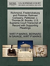 Richmond, Fredericksburg and Potomac Railroad Company, Petitioner, V. Thomas M. Brooks. U.S. Supreme Court Transcript of Record with Supporting Pleadi (Paperback)