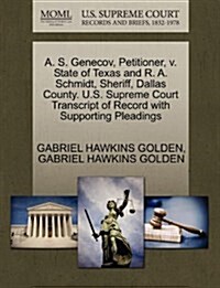 A. S. Genecov, Petitioner, V. State of Texas and R. A. Schmidt, Sheriff, Dallas County. U.S. Supreme Court Transcript of Record with Supporting Pleadi (Paperback)