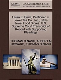 Laura K. Ernst, Petitioner, V. Jewel Tea Co., Inc., D/B/A Jewel Food Stores. U.S. Supreme Court Transcript of Record with Supporting Pleadings (Paperback)