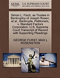 Simon L. Fisch, as Trustee in Bankruptcy of Joseph Rosen, et al., Bankrupts, Petitioners, V. Standard Factors Corporation. U.S. Supreme Court Transcri (Paperback)