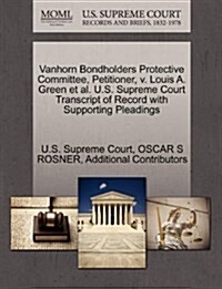 Vanhorn Bondholders Protective Committee, Petitioner, V. Louis A. Green et al. U.S. Supreme Court Transcript of Record with Supporting Pleadings (Paperback)