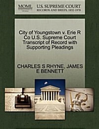 City of Youngstown V. Erie R Co U.S. Supreme Court Transcript of Record with Supporting Pleadings (Paperback)