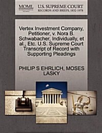 Vertex Investment Company, Petitioner, V. Nora B. Schwabacher, Individually, et al., Etc. U.S. Supreme Court Transcript of Record with Supporting Plea (Paperback)