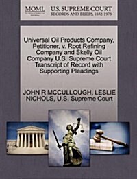 Universal Oil Products Company, Petitioner, V. Root Refining Company and Skelly Oil Company U.S. Supreme Court Transcript of Record with Supporting Pl (Paperback)