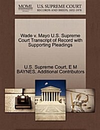 Wade V. Mayo U.S. Supreme Court Transcript of Record with Supporting Pleadings (Paperback)