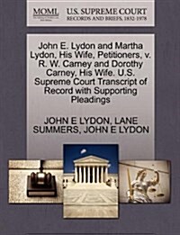 John E. Lydon and Martha Lydon, His Wife, Petitioners, V. R. W. Carney and Dorothy Carney, His Wife. U.S. Supreme Court Transcript of Record with Supp (Paperback)