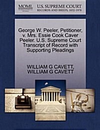 George W. Peeler, Petitioner, V. Mrs. Essie Cook Caver Peeler. U.S. Supreme Court Transcript of Record with Supporting Pleadings (Paperback)