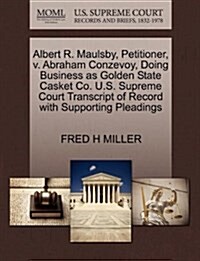 Albert R. Maulsby, Petitioner, V. Abraham Conzevoy, Doing Business as Golden State Casket Co. U.S. Supreme Court Transcript of Record with Supporting (Paperback)