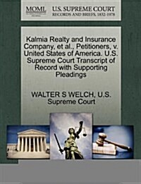 Kalmia Realty and Insurance Company, et al., Petitioners, V. United States of America. U.S. Supreme Court Transcript of Record with Supporting Pleadin (Paperback)