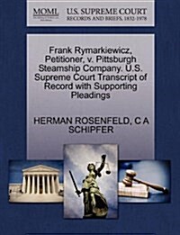 Frank Rymarkiewicz, Petitioner, V. Pittsburgh Steamship Company. U.S. Supreme Court Transcript of Record with Supporting Pleadings (Paperback)