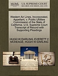 Western Air Lines, Incorporated, Appellant, V. Public Utilities Commission of the State of California. U.S. Supreme Court Transcript of Record with Su (Paperback)