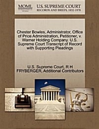 Chester Bowles, Administrator, Office of Price Administration, Petitioner, V. Warner Holding Company. U.S. Supreme Court Transcript of Record with Sup (Paperback)