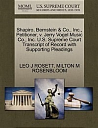 Shapiro, Bernstein & Co., Inc., Petitioner, V. Jerry Vogel Music Co., Inc. U.S. Supreme Court Transcript of Record with Supporting Pleadings (Paperback)