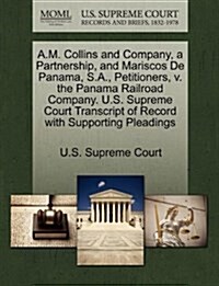 A.M. Collins and Company, a Partnership, and Mariscos de Panama, S.A., Petitioners, V. the Panama Railroad Company. U.S. Supreme Court Transcript of R (Paperback)