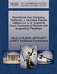 Mondakota Gas Company, Petitioner, V. Montana Dakota Utilities Co. U.S. Supreme Court Transcript of Record with Supporting Pleadings (Paperback)