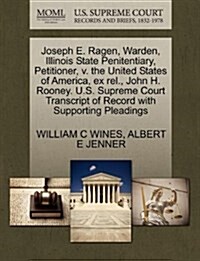 Joseph E. Ragen, Warden, Illinois State Penitentiary, Petitioner, V. the United States of America, Ex Rel., John H. Rooney. U.S. Supreme Court Transcr (Paperback)