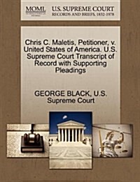 Chris C. Maletis, Petitioner, V. United States of America. U.S. Supreme Court Transcript of Record with Supporting Pleadings (Paperback)