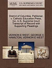 District of Columbia, Petitioner, V. Catholic Education Press, Inc. U.S. Supreme Court Transcript of Record with Supporting Pleadings (Paperback)