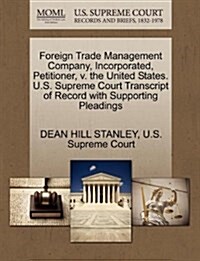 Foreign Trade Management Company, Incorporated, Petitioner, V. the United States. U.S. Supreme Court Transcript of Record with Supporting Pleadings (Paperback)