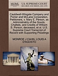 Cauldwell-Wingate Company and Poirier and McLane Corporation, Petitioners, V. Mary E. Person, as Administratrix of the Goods, Chattels, and Credits of (Paperback)