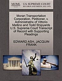 Moran Transportation Corporation, Petitioner, V. Administratrix of Vittorio Mellino and Todd Shipyards U.S. Supreme Court Transcript of Record with Su (Paperback)