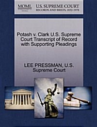 Potash V. Clark U.S. Supreme Court Transcript of Record with Supporting Pleadings (Paperback)