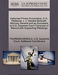 Uebersee Finanz Korporation, A.G., Petitioner, V. J. Howard McGrath, Attorney General and as Successor to U.S. Supreme Court Transcript of Record with (Paperback)