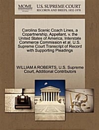 Carolina Scenic Coach Lines, a Copartnership, Appellant, V. the United States of America, Interstate Commerce Commission et al. U.S. Supreme Court Tra (Paperback)