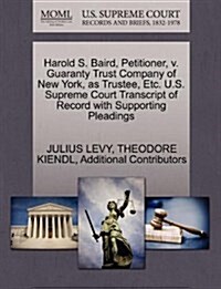 Harold S. Baird, Petitioner, V. Guaranty Trust Company of New York, as Trustee, Etc. U.S. Supreme Court Transcript of Record with Supporting Pleadings (Paperback)